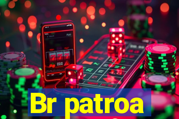 Br patroa